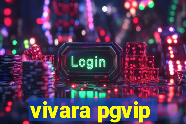 vivara pgvip